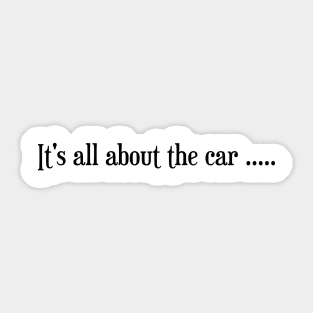 It' all about the car... Sticker
